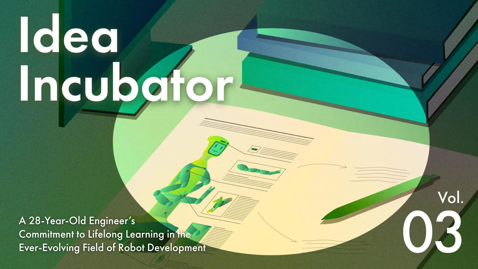 IDEA INCUBATOR A 28-year-old engineer's commitment to lifelong learning in the ever-evolving field of robot development
