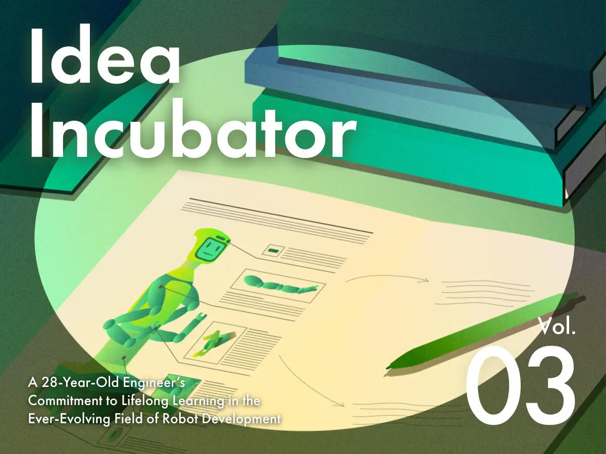 IDEA INCUBATOR A 28-year-old engineer's commitment to lifelong learning in the ever-evolving field of robot development