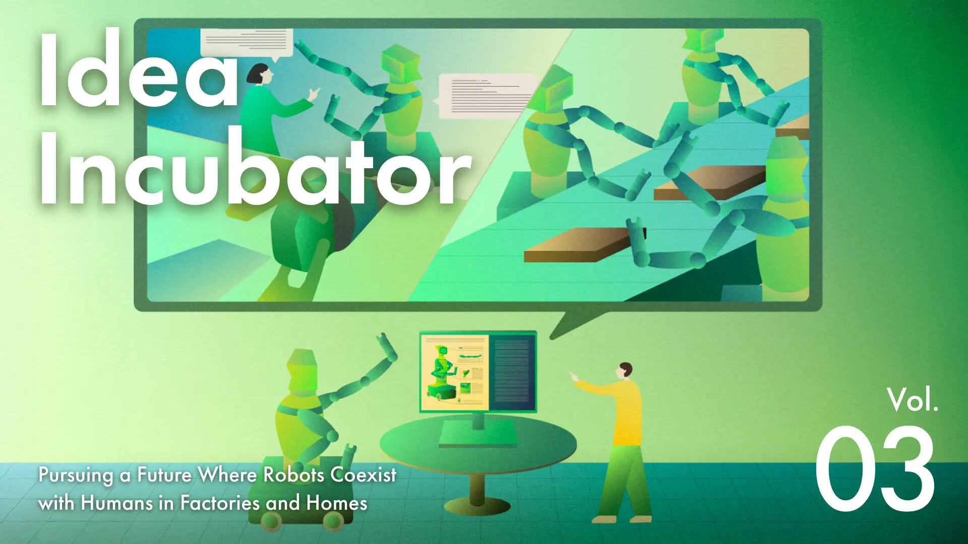 IDEA INCUBATOR Pursuing a future where robots coexist with humans in factories and homes