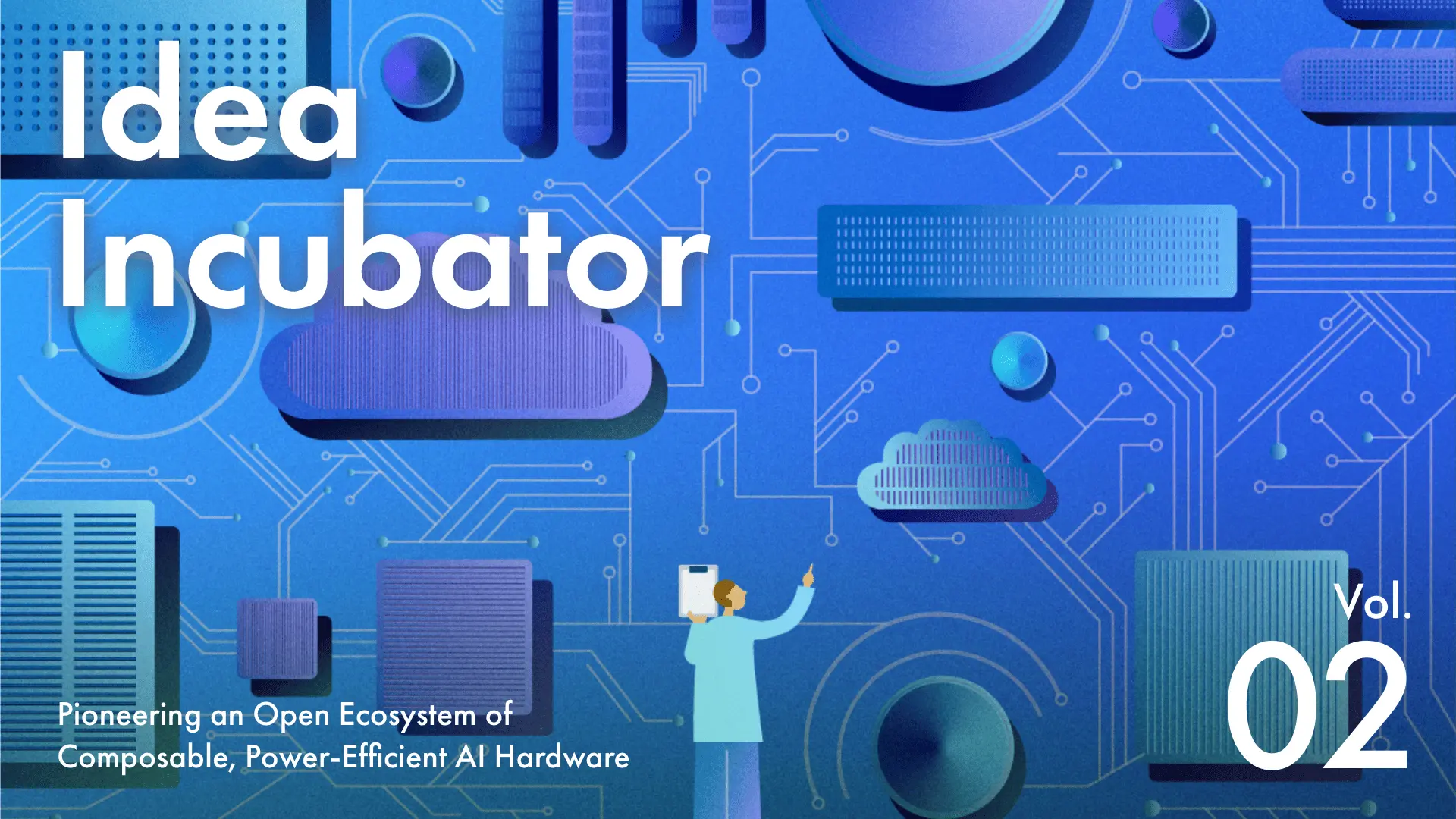 IDEA INCUBATOR Pioneering an open ecosystem of composable, power-efficient AI hardware