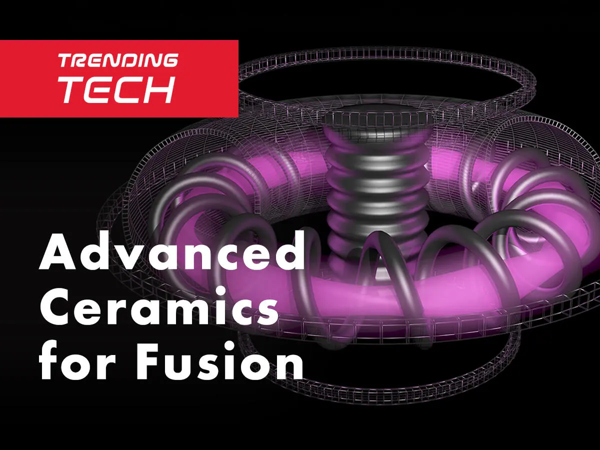 Why Fusion Reactors Need Advanced Ceramics thumbnail
