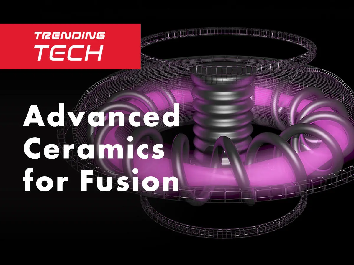 Why fusion reactors need advanced ceramics thumbnail