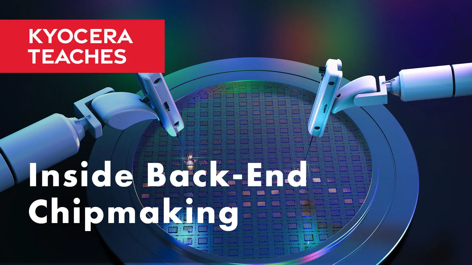 KYOCERA TEACHES Semiconductor back-end manufacturing overview